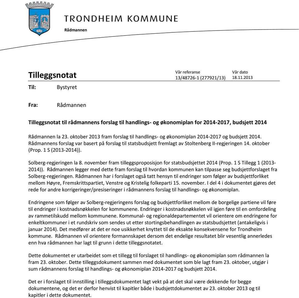 oktober 2013 fram forslag til handlings- og økonomiplan 2014-2017 og budsjett 2014. Rådmannens forslag var basert på forslag til statsbudsjett fremlagt av Stoltenberg II-regjeringen 14. oktober (Prop.