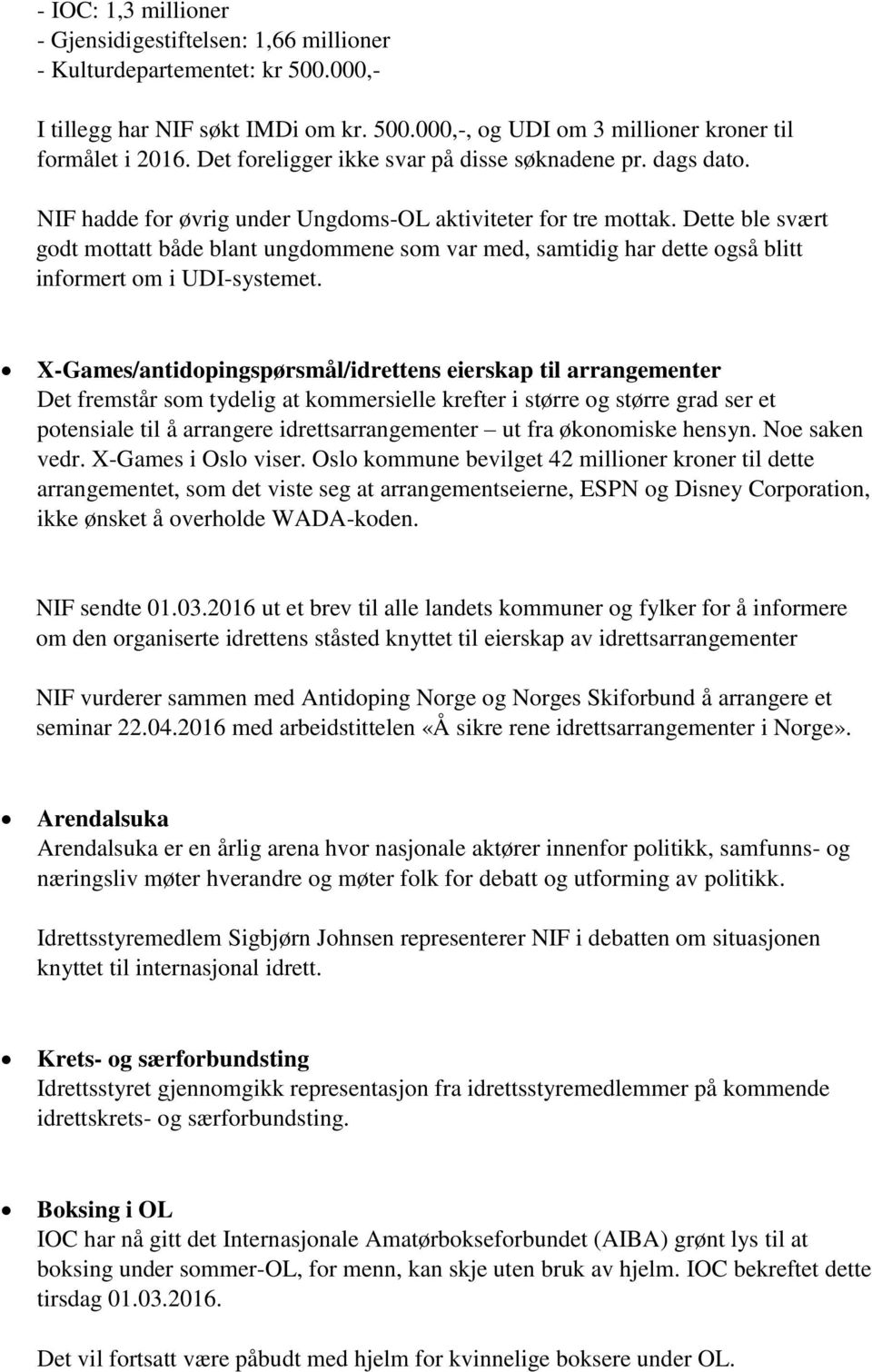 Dette ble svært godt mottatt både blant ungdommene som var med, samtidig har dette også blitt informert om i UDI-systemet.