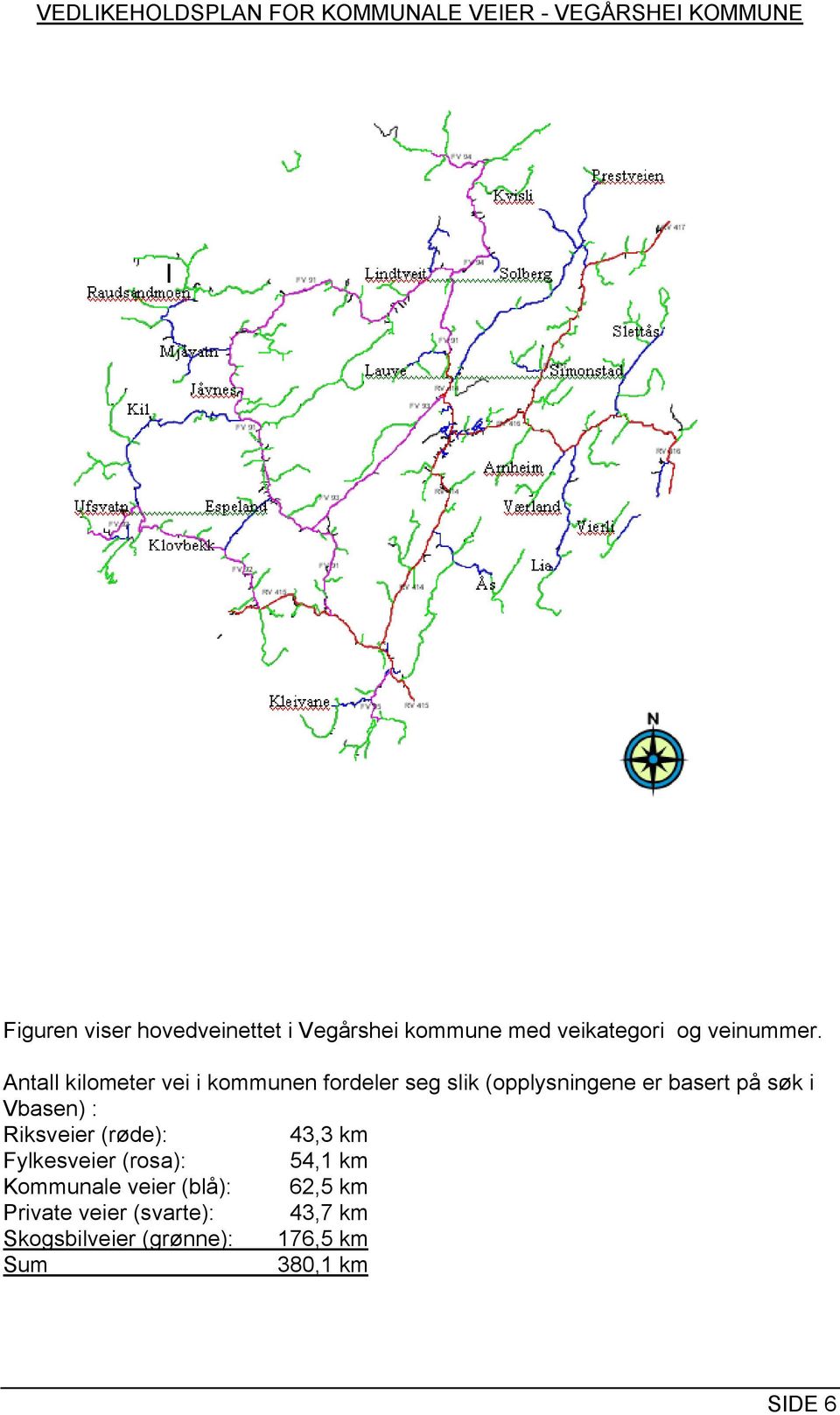 Vbasen) : Riksveier (røde): 4, km Fylkesveier (rosa): 54, km Kommunale veier (blå):