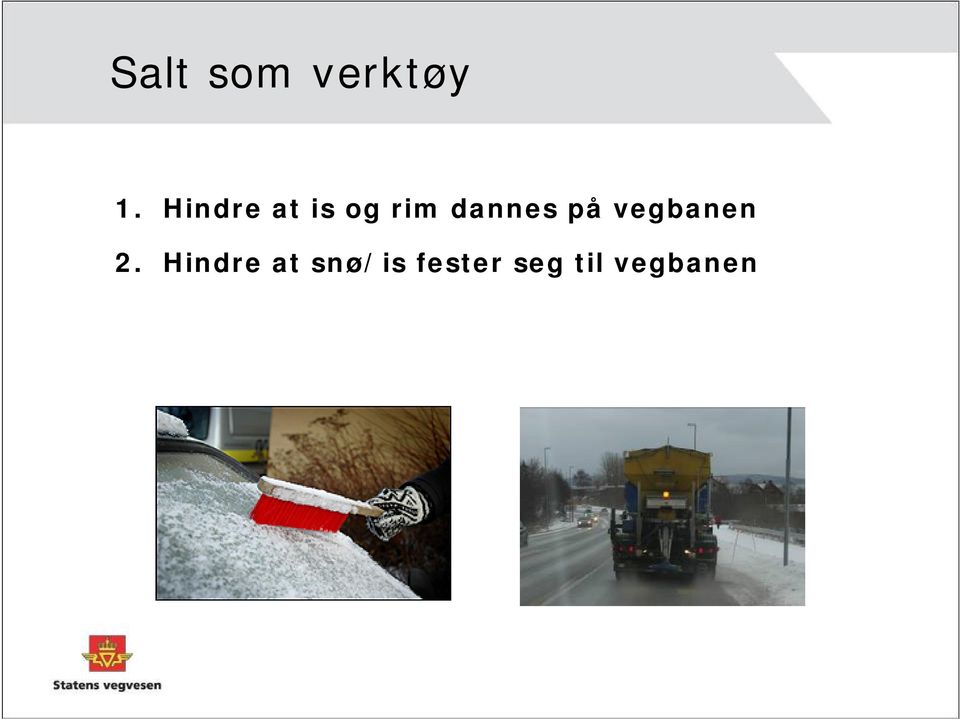 dannes på vegbanen 2.