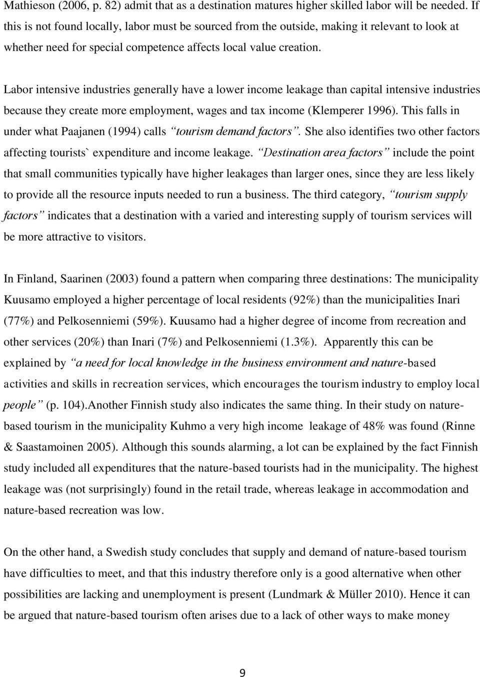 Labor intensive industries generally have a lower income leakage than capital intensive industries because they create more employment, wages and tax income (Klemperer 1996).