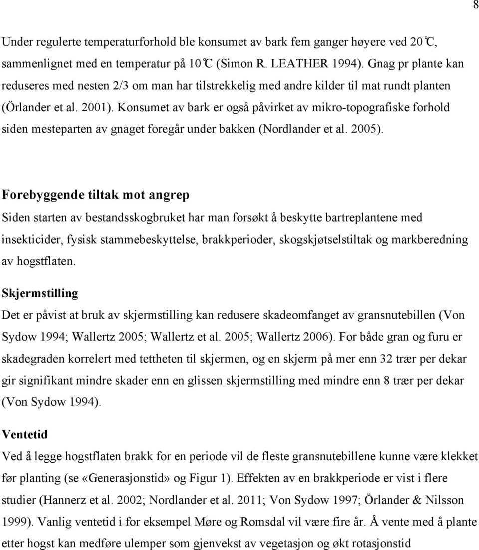 Konsumet av bark er også påvirket av mikro-topografiske forhold siden mesteparten av gnaget foregår under bakken (Nordlander et al. 2005).