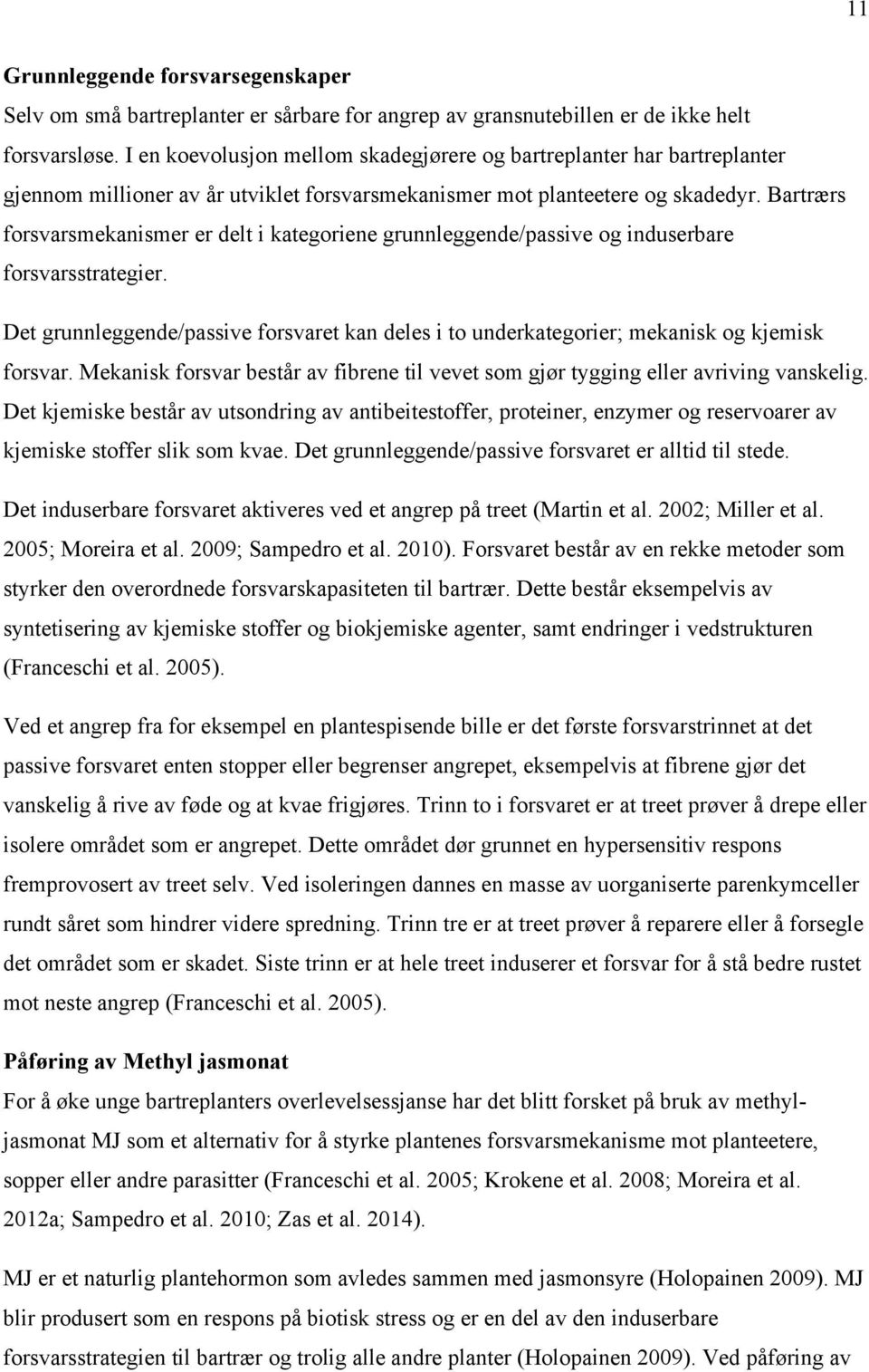 Bartrærs forsvarsmekanismer er delt i kategoriene grunnleggende/passive og induserbare forsvarsstrategier.