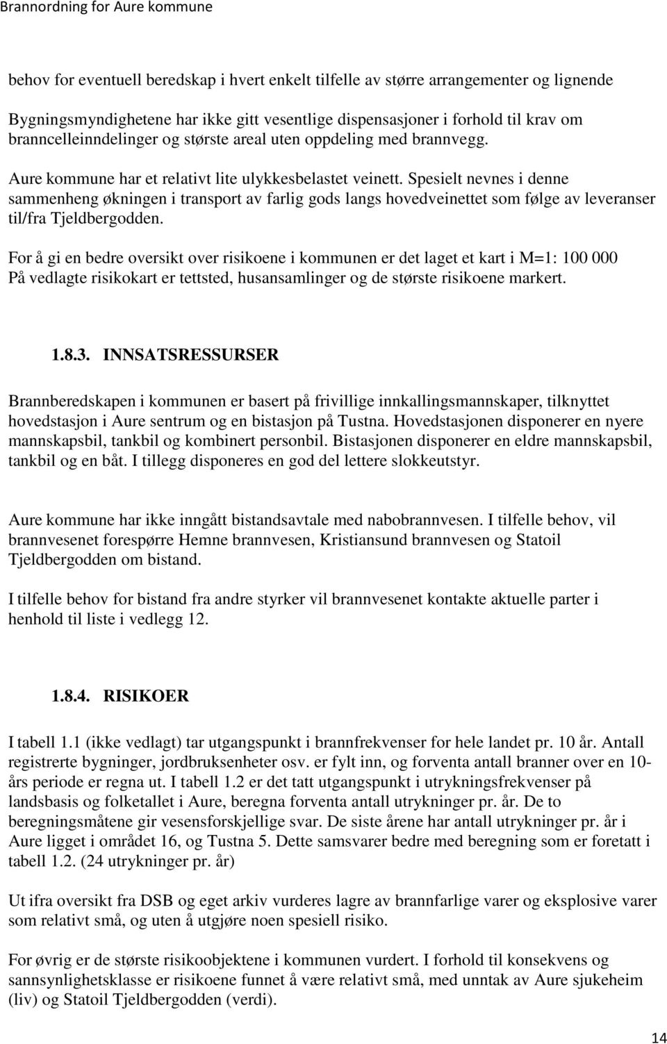 Spesielt nevnes i denne sammenheng økningen i transport av farlig gods langs hovedveinettet som følge av leveranser til/fra Tjeldbergodden.