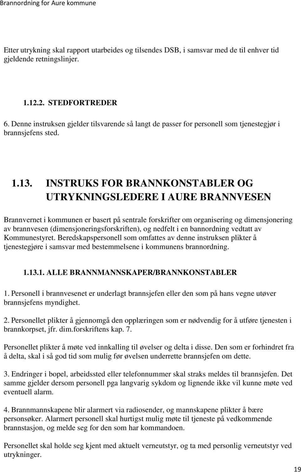 INSTRUKS FOR BRANNKONSTABLER OG UTRYKNINGSLEDERE I AURE BRANNVESEN Brannvernet i kommunen er basert på sentrale forskrifter om organisering og dimensjonering av brannvesen