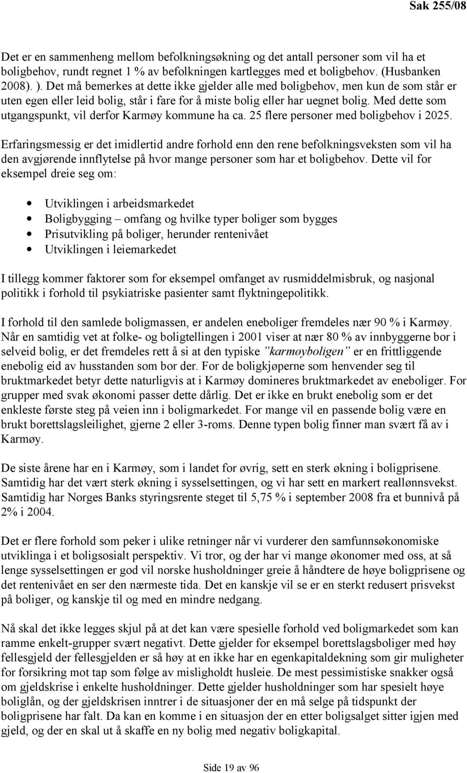 Med dette som utgangspunkt, vil derfor Karmøy kommune ha ca. 25 flere personer med boligbehov i 2025.