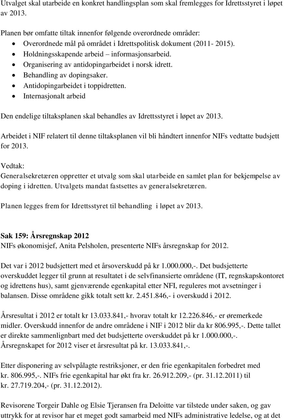 Organisering av antidopingarbeidet i norsk idrett. Behandling av dopingsaker. Antidopingarbeidet i toppidretten.