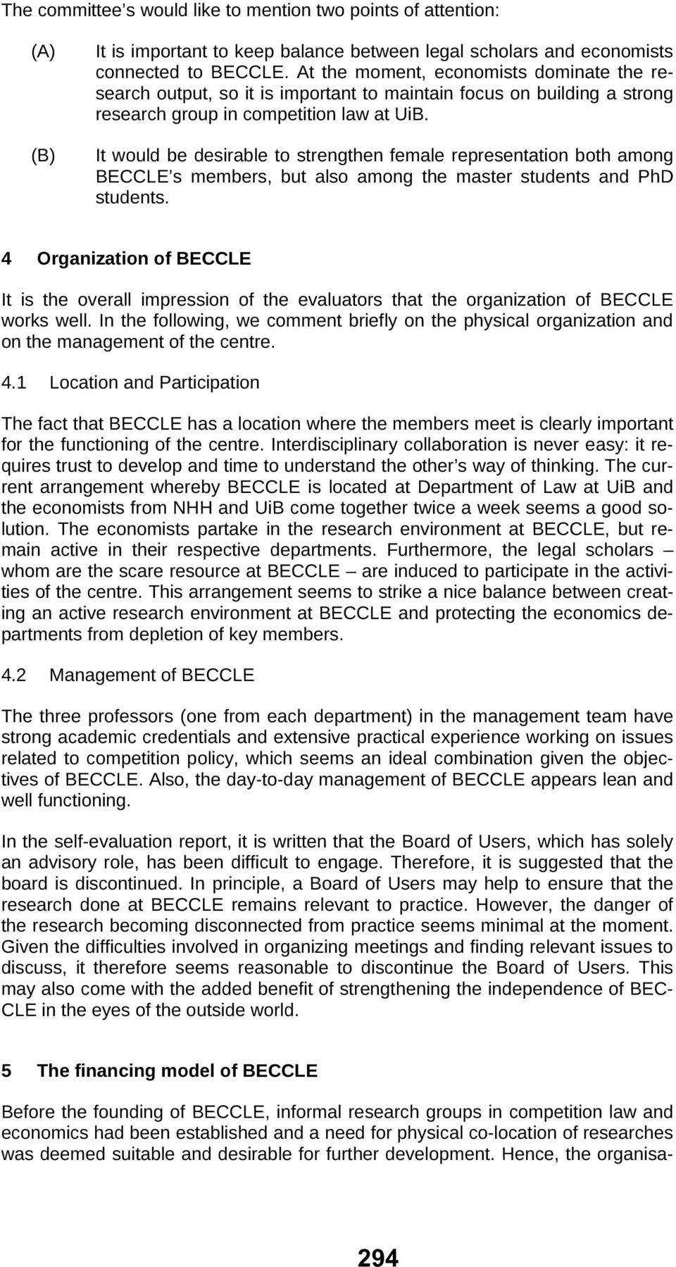 It would be desirable to strengthen female representation both among BECCLE s members, but also among the master students and PhD students.