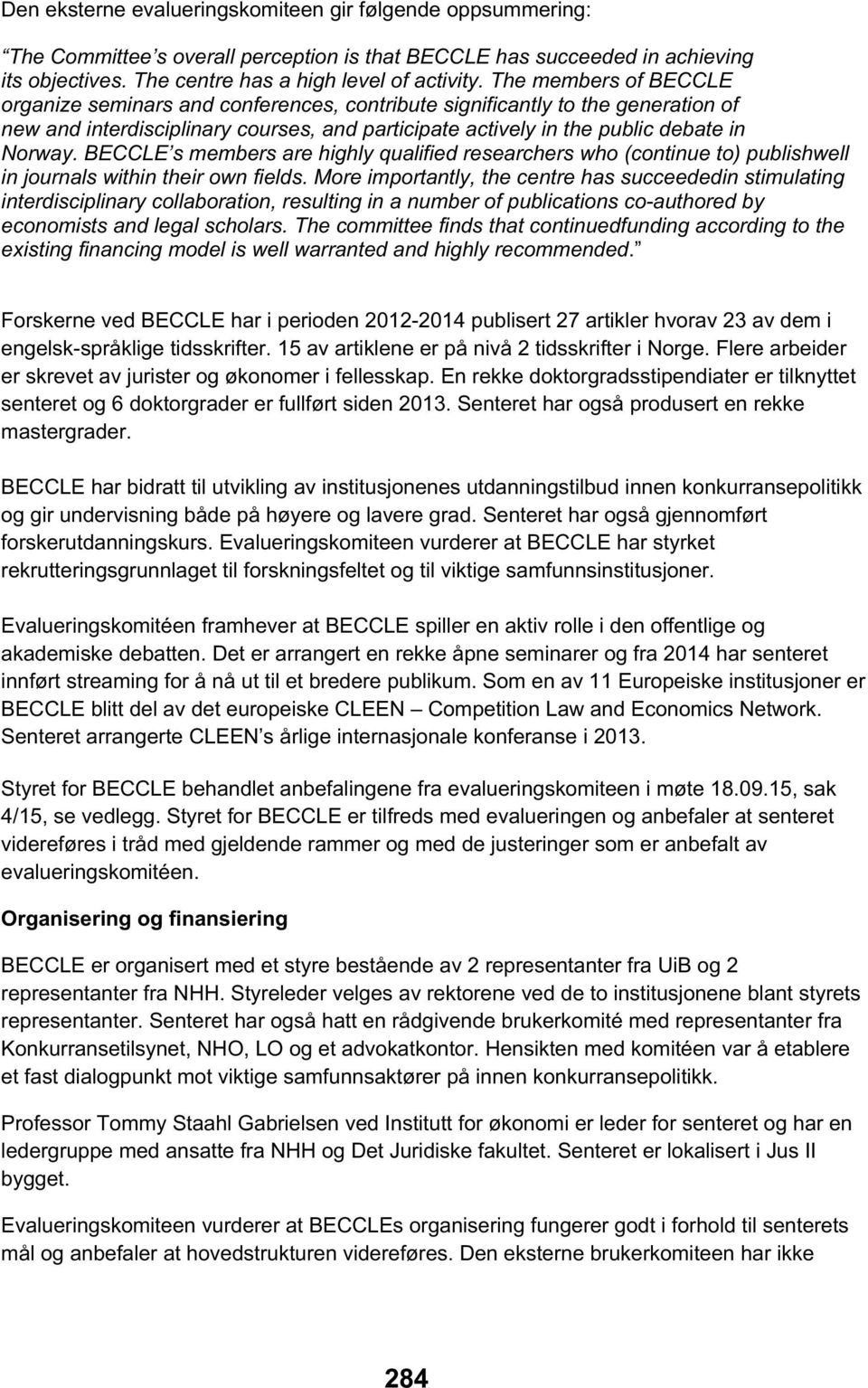 BECCLE s members are highly qualified researchers who (continue to) publishwell in journals within their own fields.