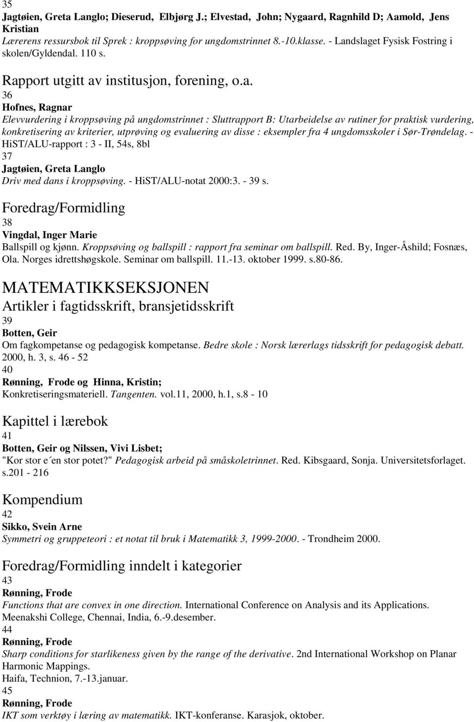 rutiner for praktisk vurdering, konkretisering av kriterier, utprøving og evaluering av disse : eksempler fra 4 ungdomsskoler i Sør-Trøndelag.