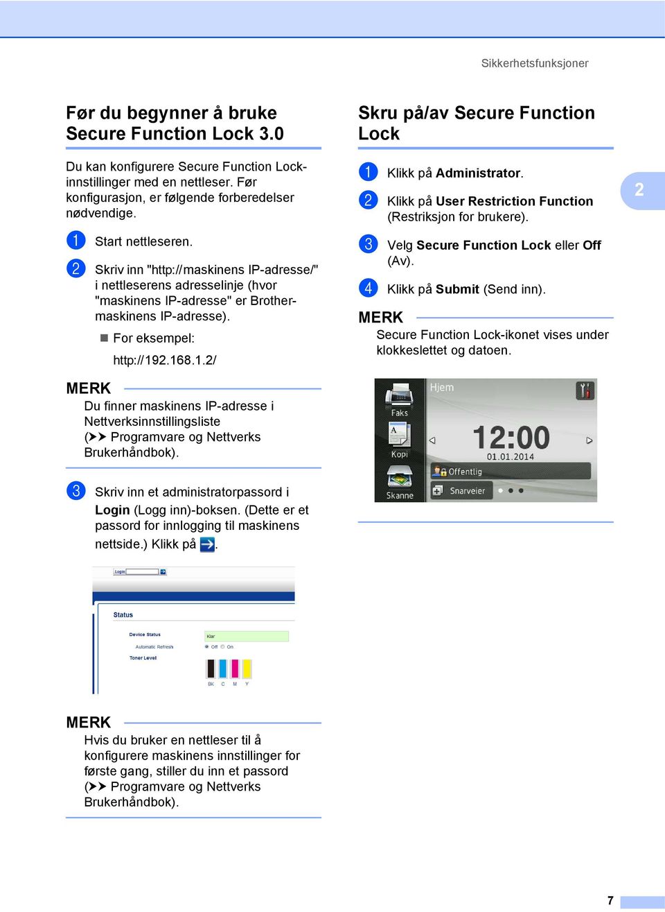 .2/ Du finner maskinens IP-adresse i Nettverksinnstillingsliste (uu Programvare og Nettverks Brukerhåndbok). Skru på/av Secure Function Lock 2 a Klikk på Administrator.