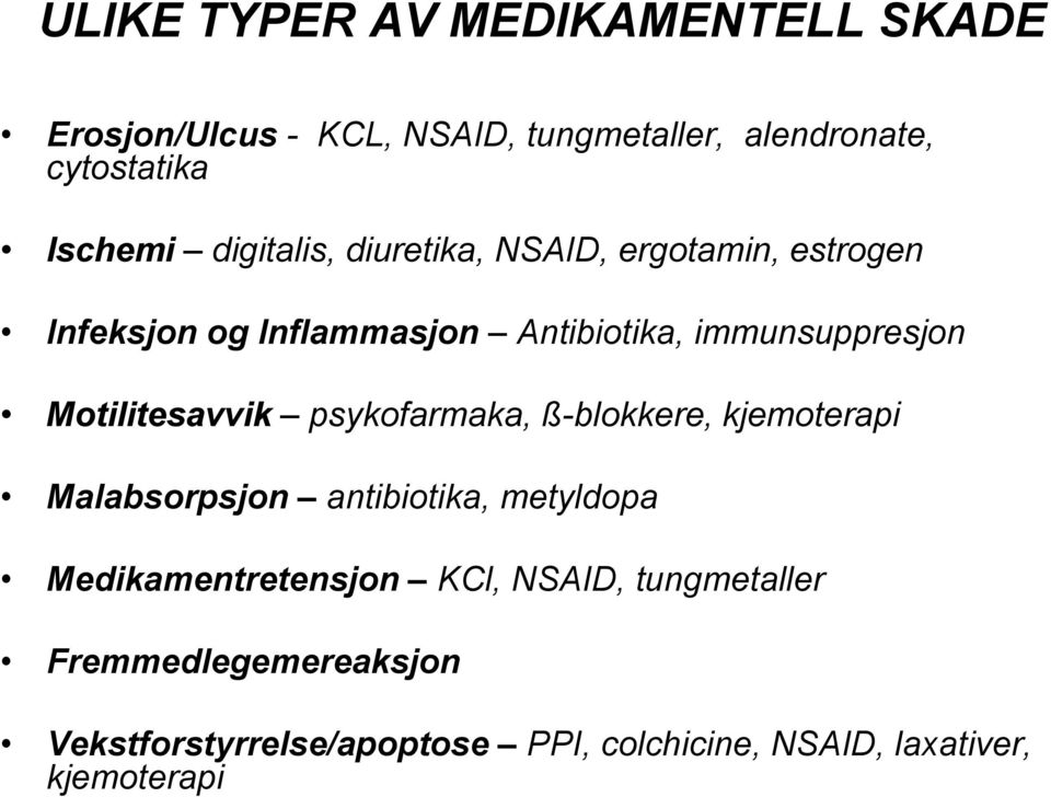 Motilitesavvik psykofarmaka, ß-blokkere, kjemoterapi Malabsorpsjon antibiotika, metyldopa Medikamentretensjon