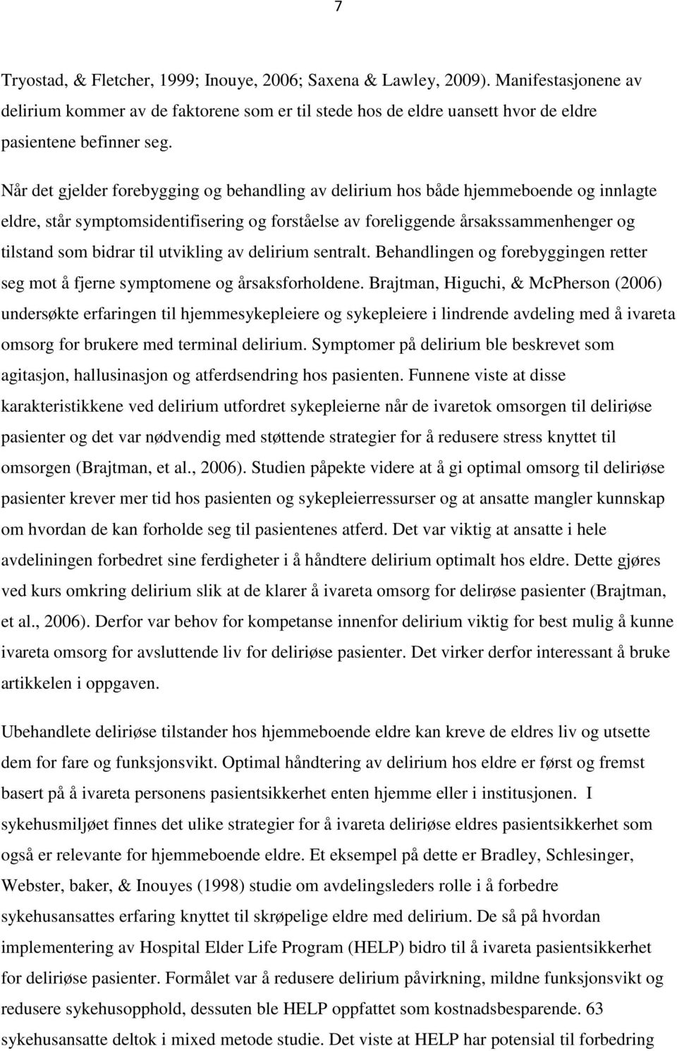 utvikling av delirium sentralt. Behandlingen og forebyggingen retter seg mot å fjerne symptomene og årsaksforholdene.