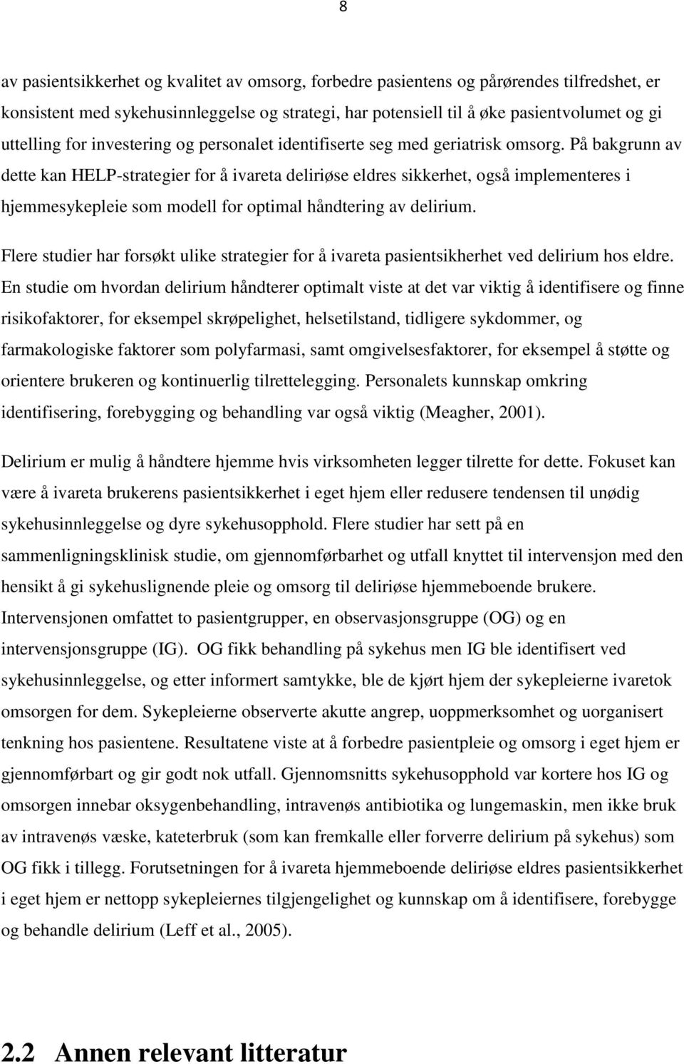 På bakgrunn av dette kan HELP-strategier for å ivareta deliriøse eldres sikkerhet, også implementeres i hjemmesykepleie som modell for optimal håndtering av delirium.