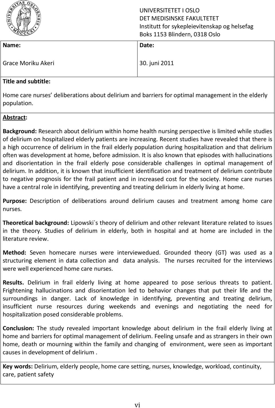 Abstract: Background: Research about delirium within home health nursing perspective is limited while studies of delirium on hospitalized elderly patients are increasing.