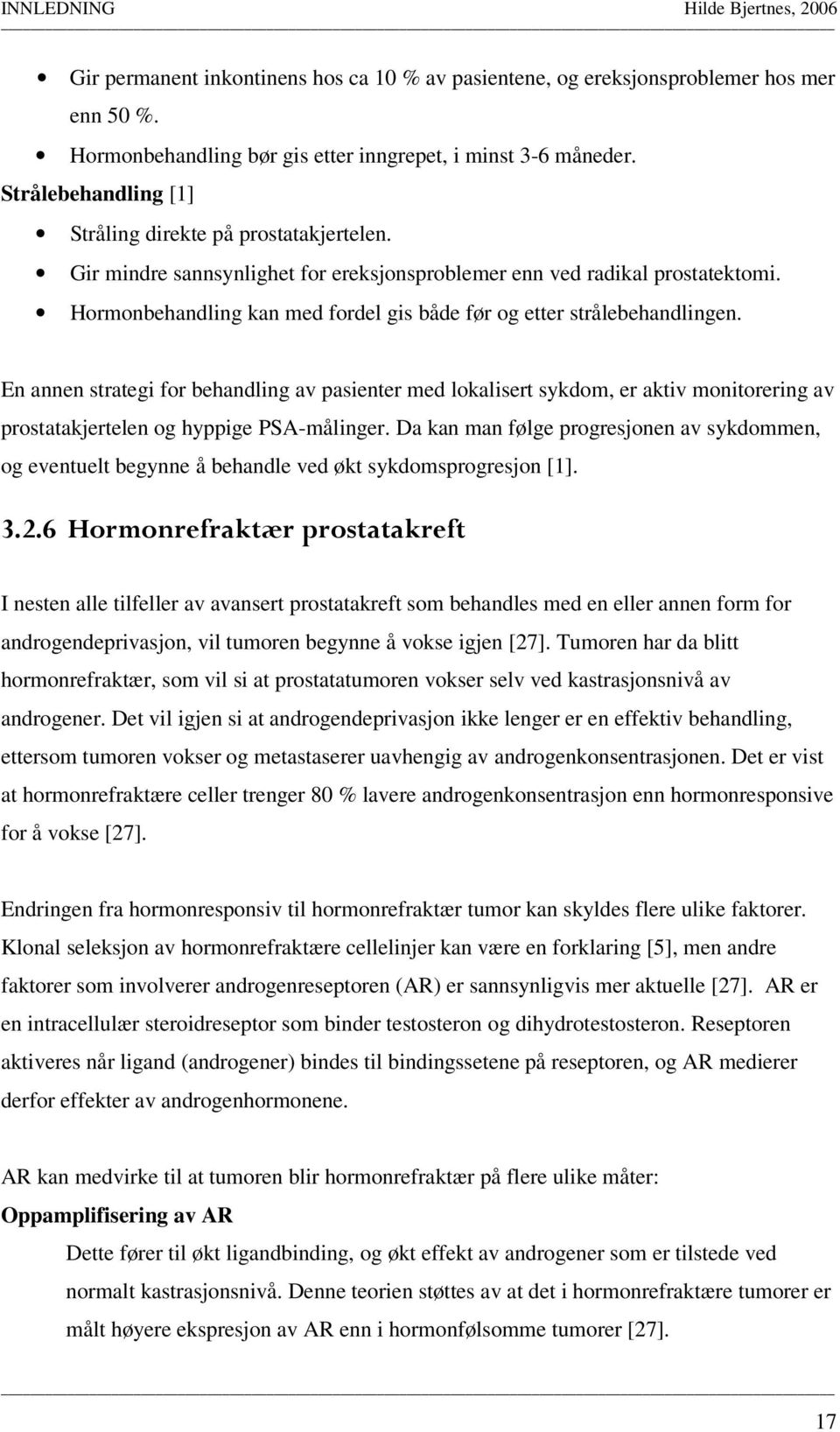 Hormonbehandling kan med fordel gis både før og etter strålebehandlingen.