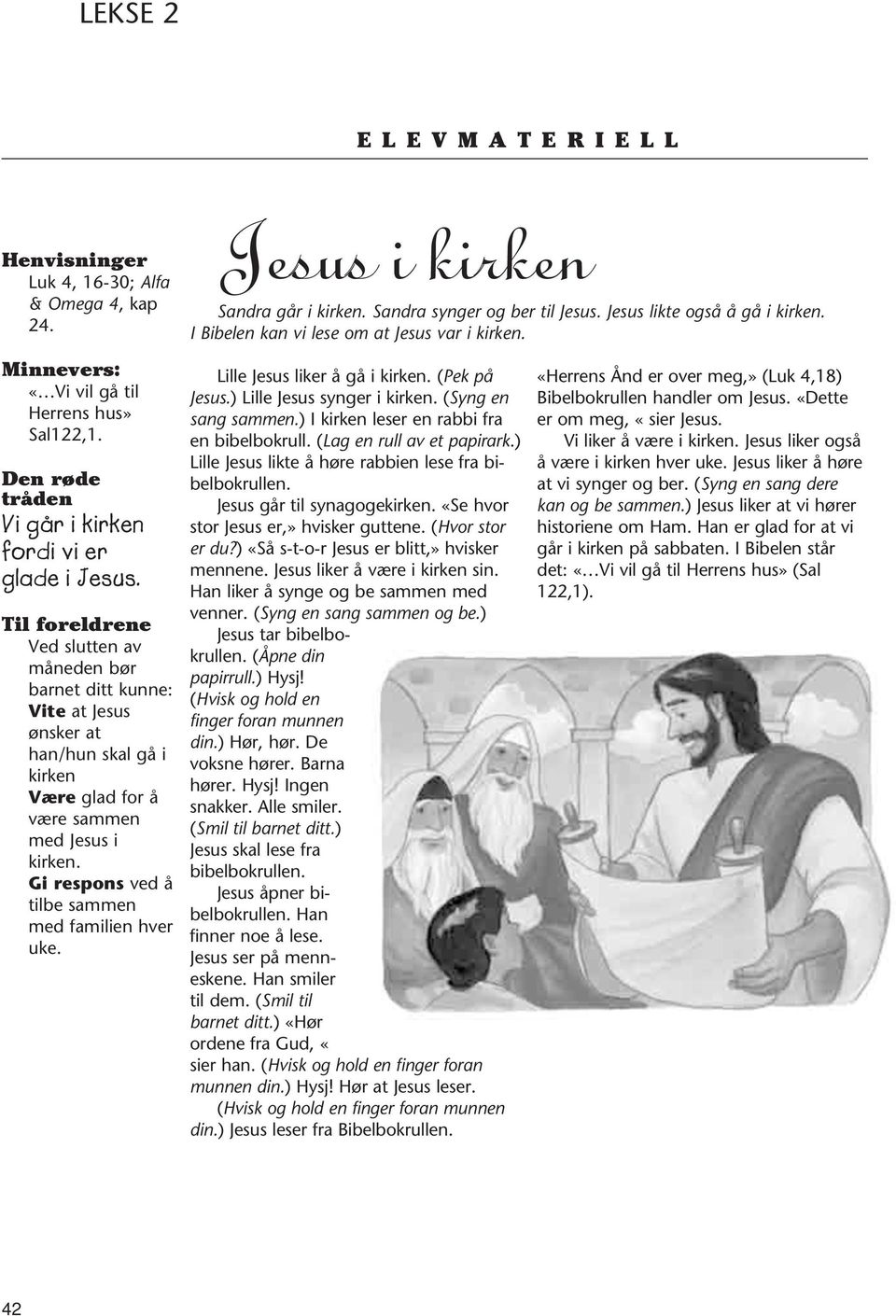 Til foreldrene Ved slutten av måneden bør barnet ditt kunne: Vite at Jesus ønsker at han/hun skal gå i kirken Være glad for å være sammen med Jesus i kirken.