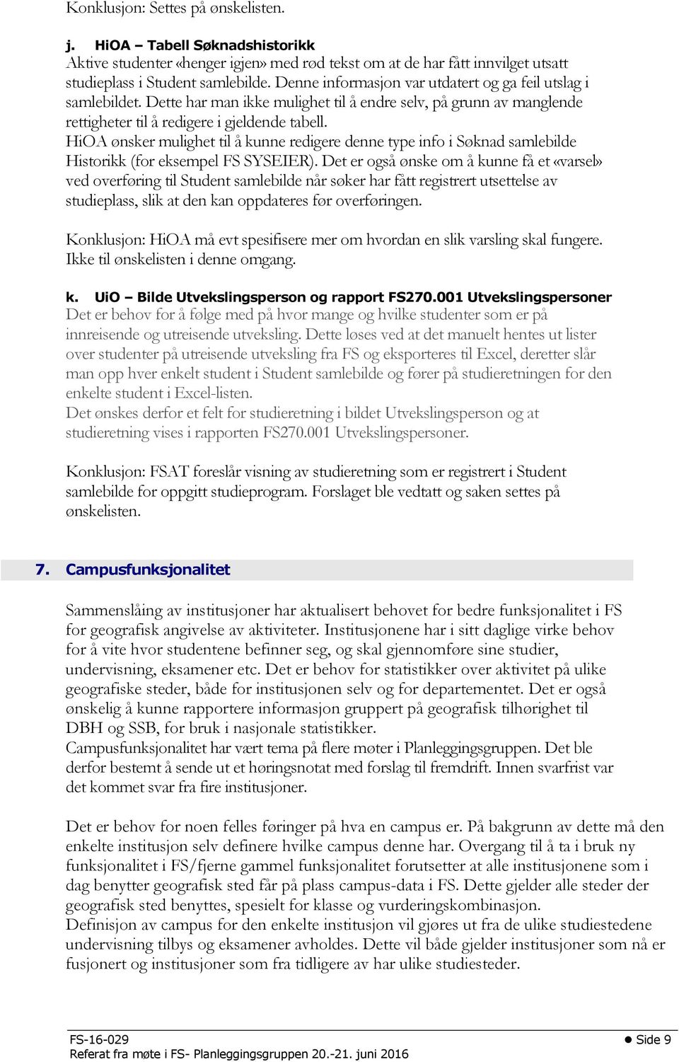 HiOA ønsker mulighet til å kunne redigere denne type info i Søknad samlebilde Historikk (for eksempel FS SYSEIER).