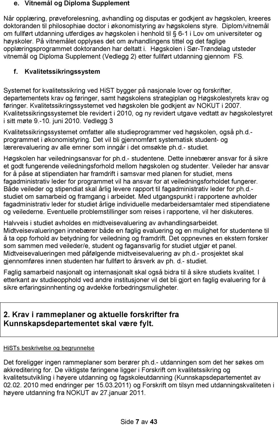 På vitnemålet opplyses det om avhandlingens tittel og det faglige opplæringsprogrammet doktoranden har deltatt i.