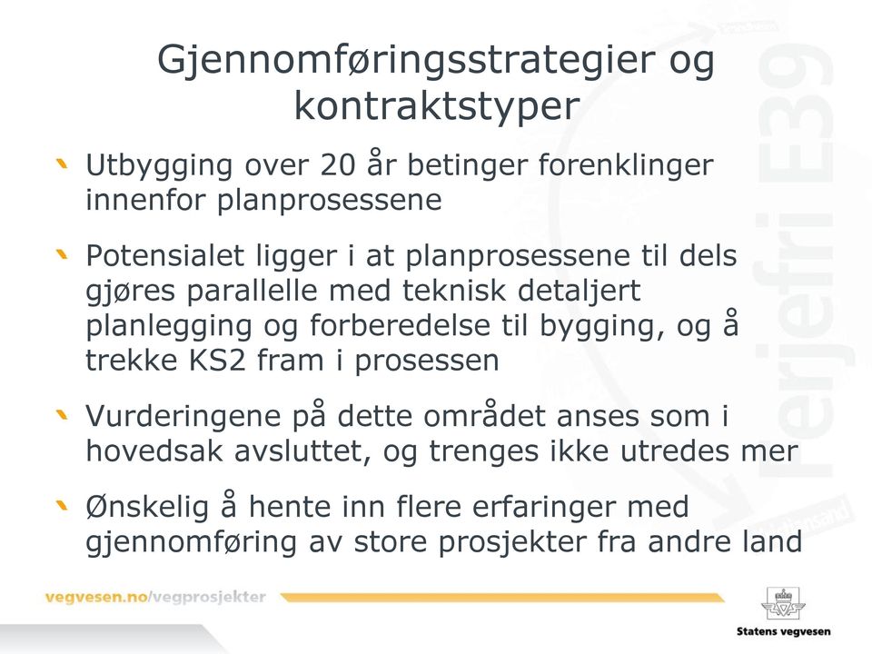 forberedelse til bygging, og å trekke KS2 fram i prosessen Vurderingene på dette området anses som i hovedsak