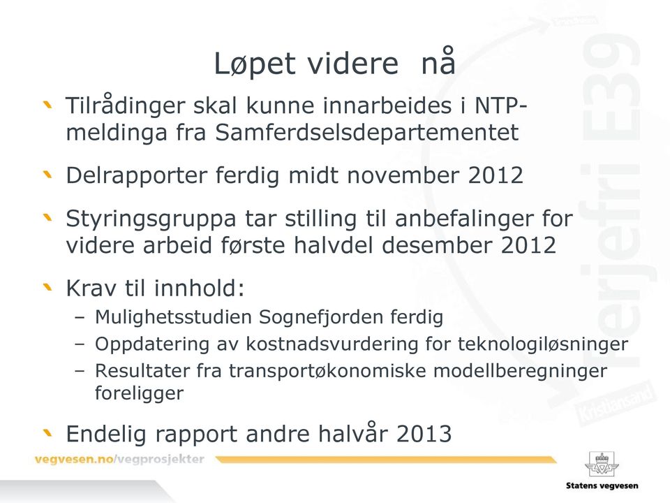 desember 2012 Krav til innhold: Mulighetsstudien Sognefjorden ferdig Oppdatering av kostnadsvurdering for