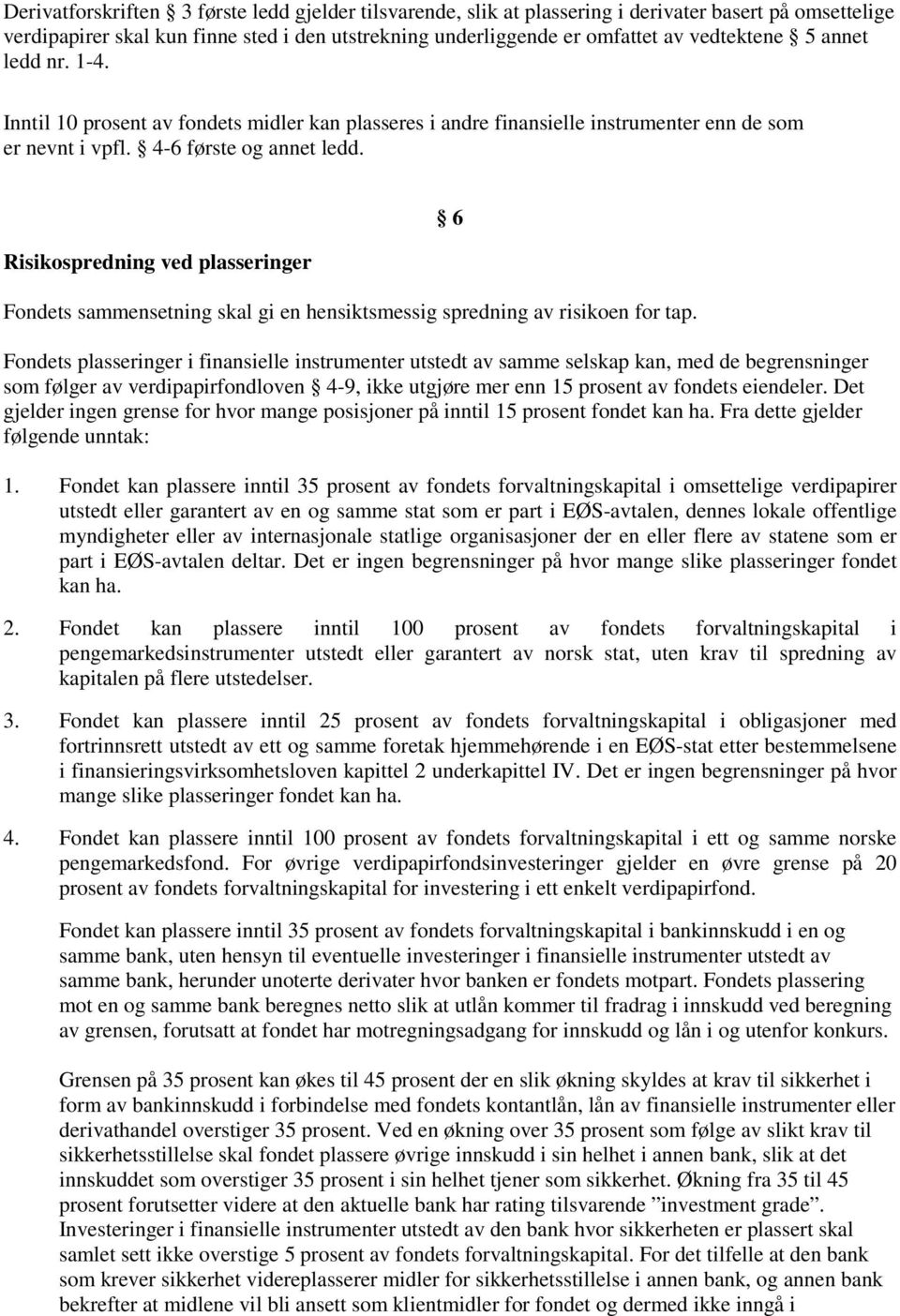 Risikospredning ved plasseringer Fondets sammensetning skal gi en hensiktsmessig spredning av risikoen for tap.