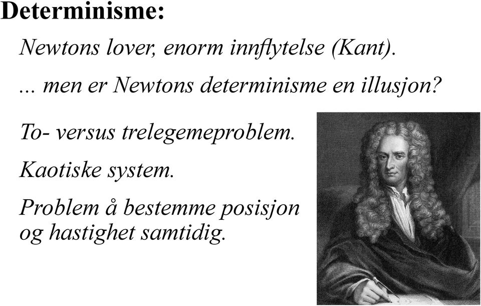 To- versus trelegemeproblem. Kaotiske system.