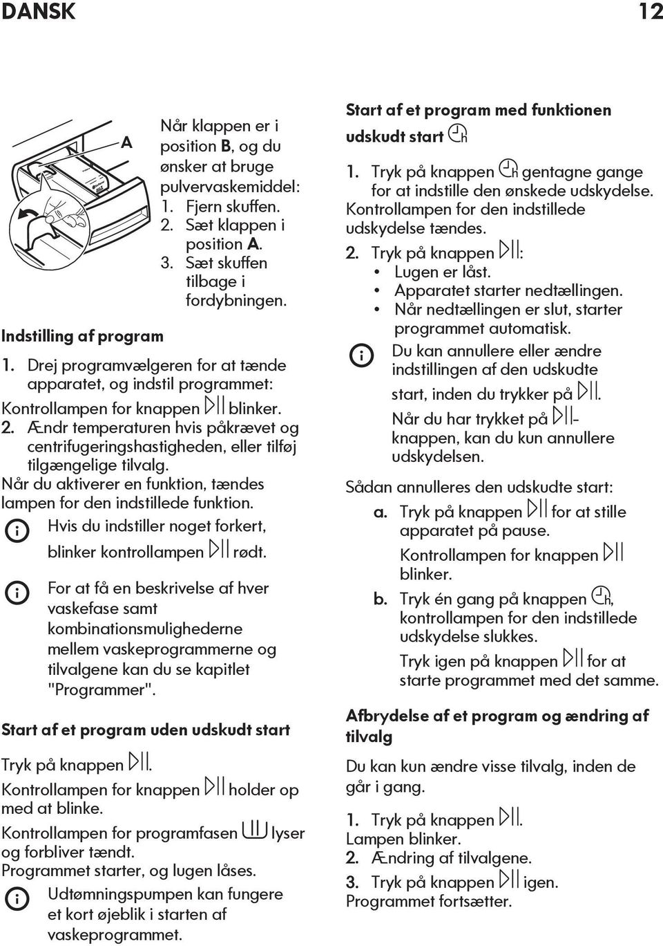 Hvis du indstiller noget forkert, blinker kontrollampen rødt.