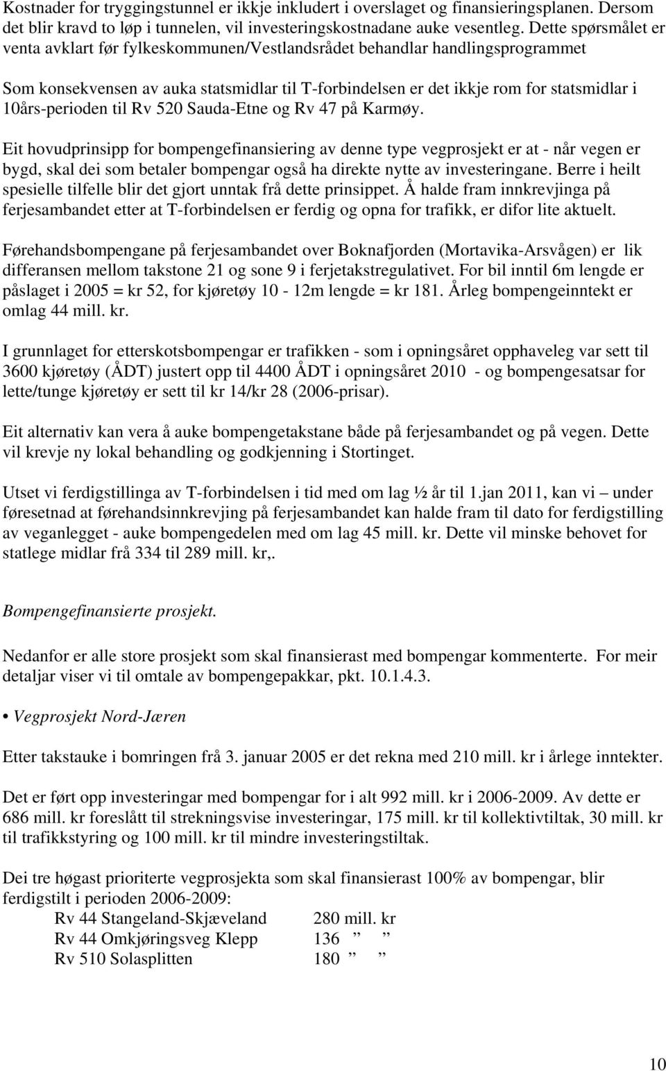 10års-perioden til Rv 520 Sauda-Etne og Rv 47 på Karmøy.