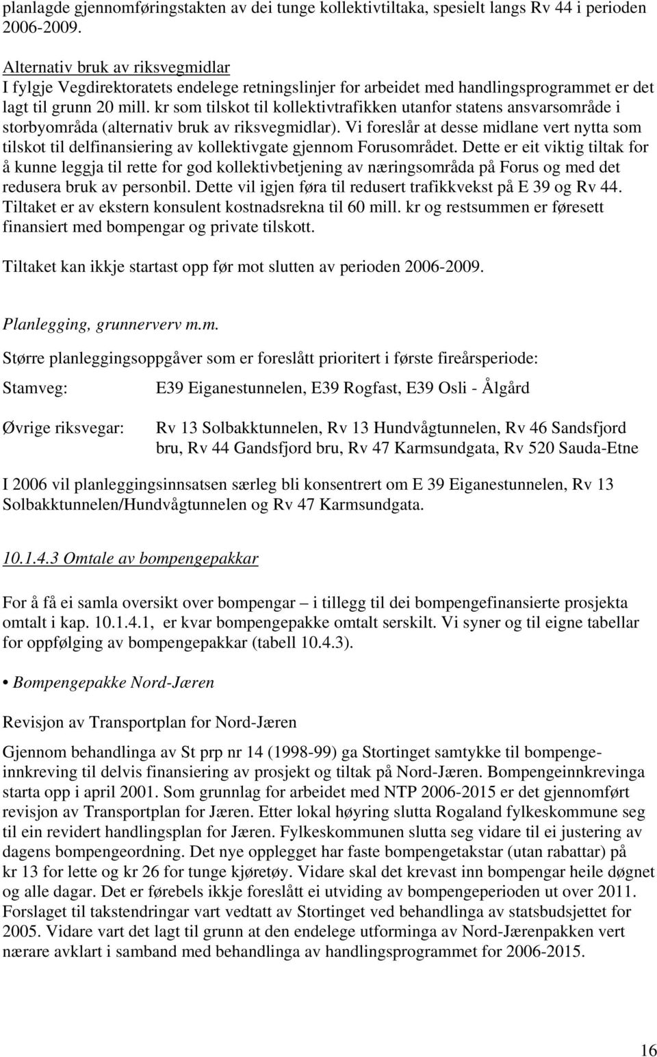 kr som tilskot til kollektivtrafikken utanfor statens ansvarsområde i storbyområda (alternativ bruk av riksvegmidlar).