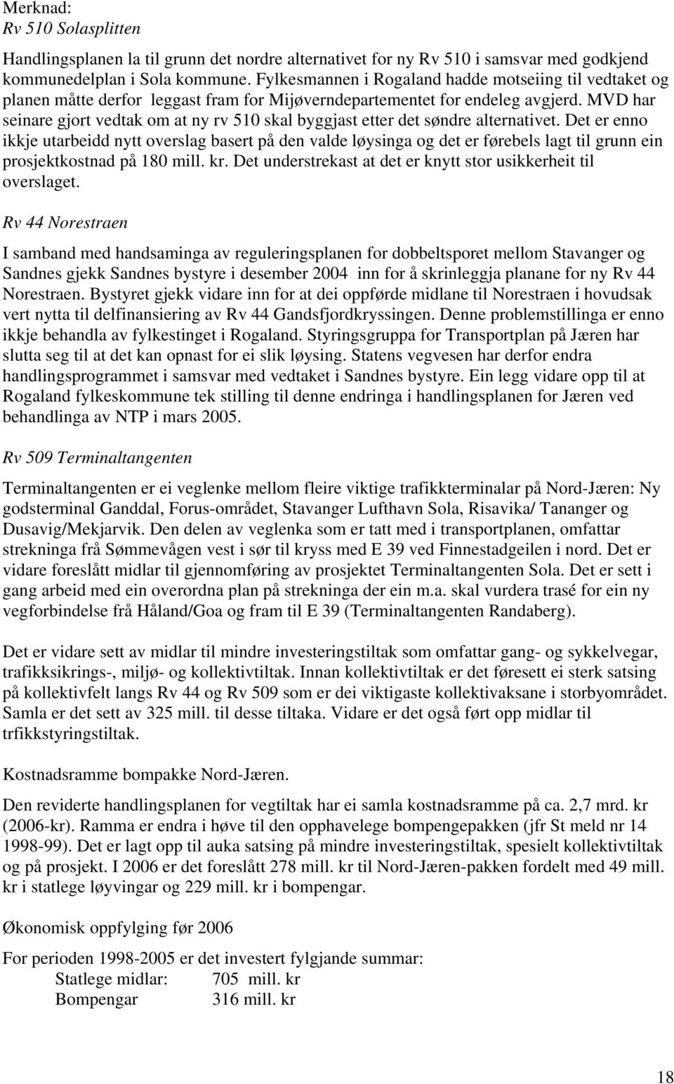 MVD har seinare gjort vedtak om at ny rv 510 skal byggjast etter det søndre alternativet.