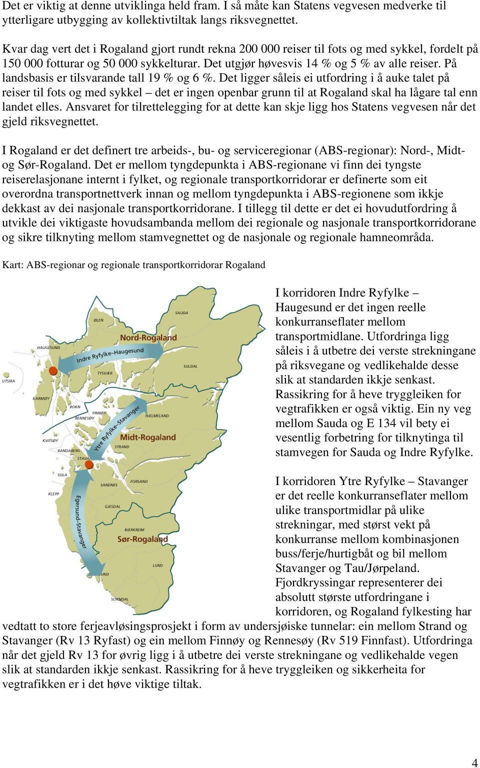 På landsbasis er tilsvarande tall 19 % og 6 %.