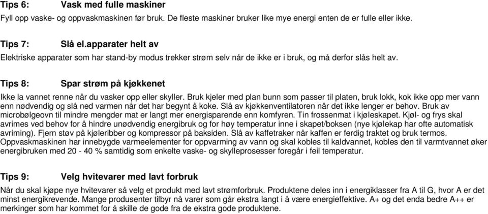 Tips 8: Spar strøm på kjøkkenet Ikke la vannet renne når du vasker opp eller skyller.