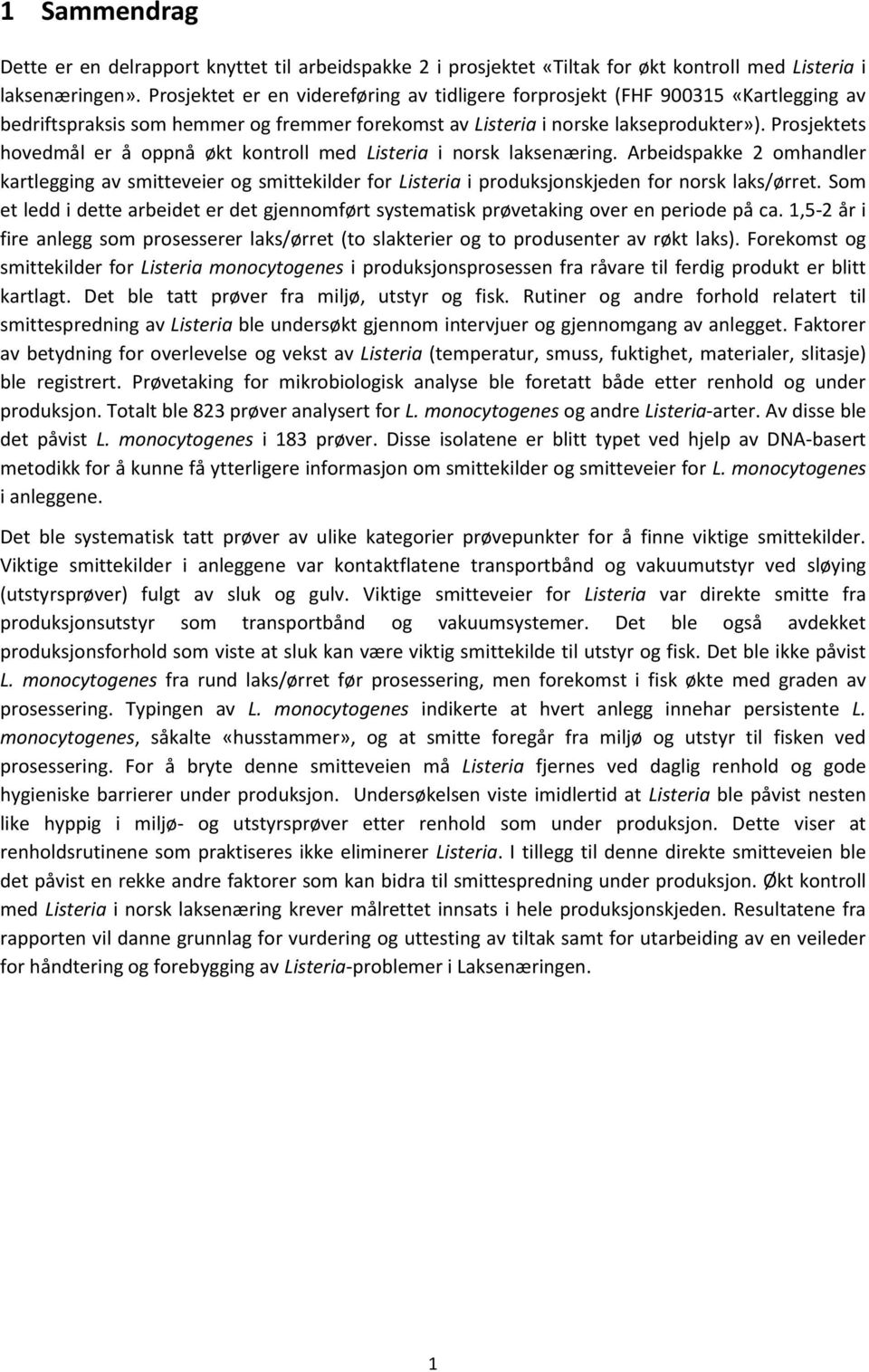 Prosjektets hovedmål er å oppnå økt kontroll med Listeria i norsk laksenæring.