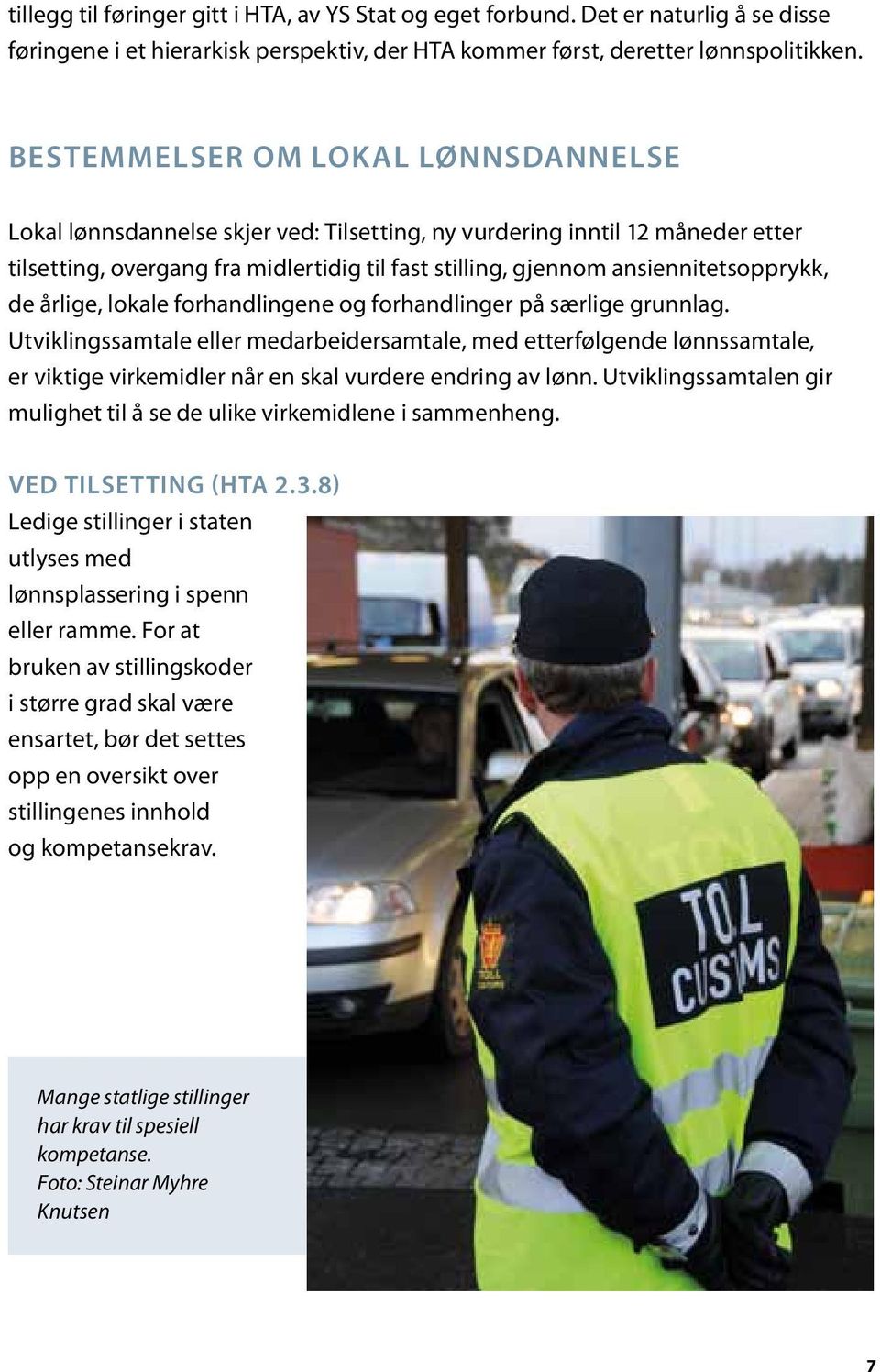 ansiennitetsopprykk, de årlige, lokale forhandlingene og forhandlinger på særlige grunnlag.