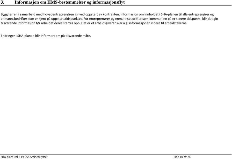 For entreprenører og enmannsbedrifter som kommer inn på et senere tidspunkt, blir det gitt tilsvarende informasjon før arbeidet deres startes opp.