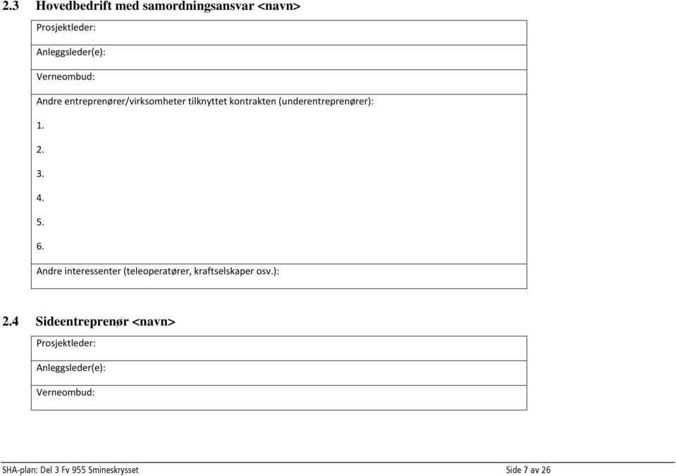 6. Andre interessenter (teleoperatører, kraftselskaper osv.): 2.