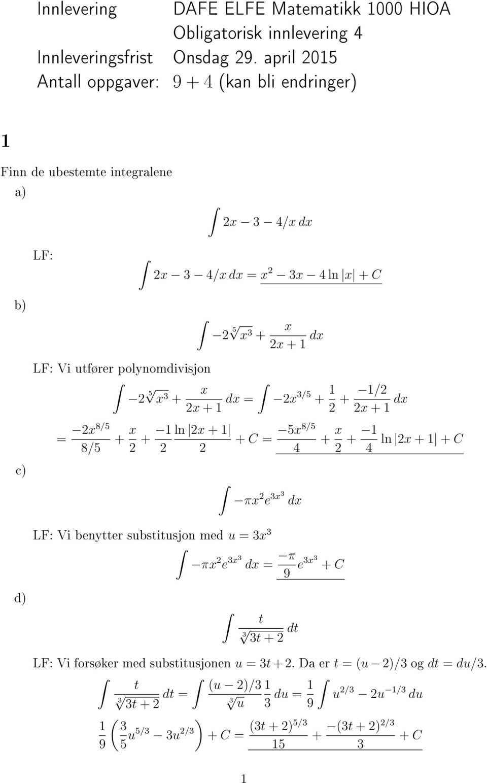 utfører polynomdivisjon 5 x 3 + x x + dx = = x8/5 8/5 x 3/5 + + / x + dx + x + ln x + + C = 5x8/5 + x 4 + ln x + + C 4 πx e 3x3 dx LF: Vi benytter substitusjon