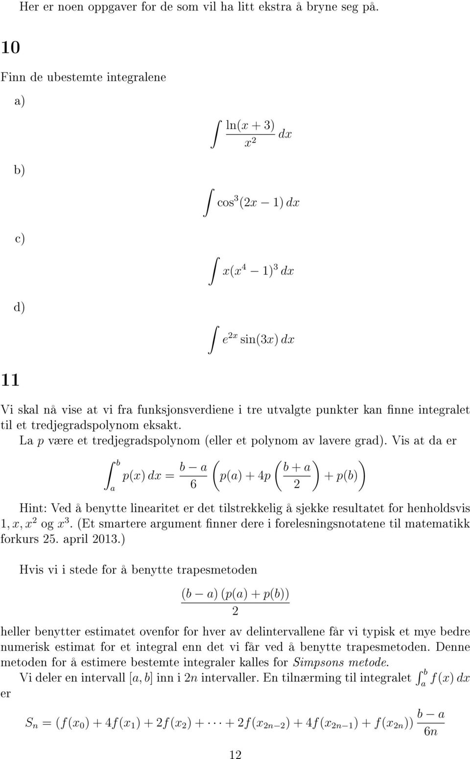 tredjegradspolynom eksakt. La p være et tredjegradspolynom (eller et polynom av lavere grad).