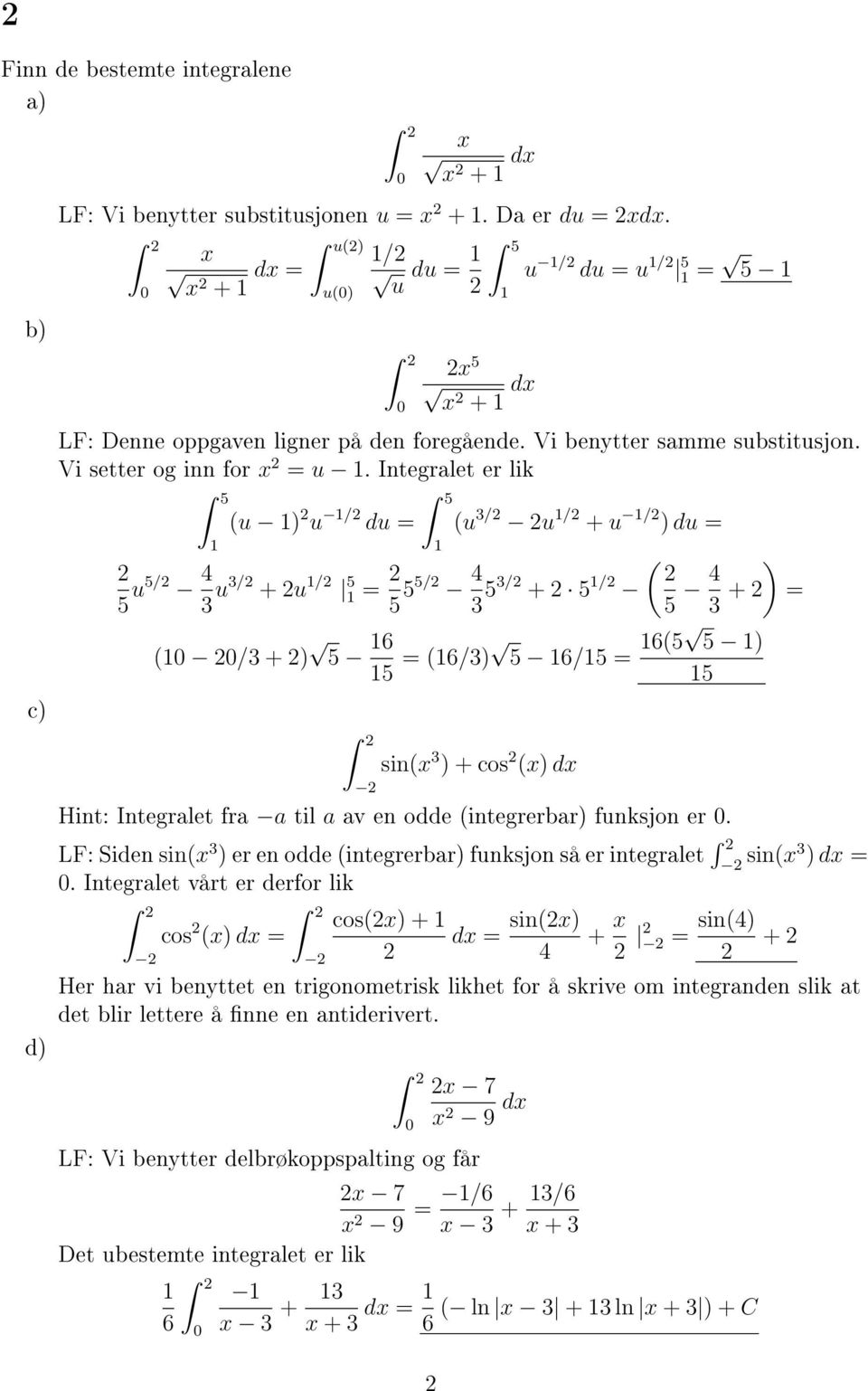 Integralet er lik 5 (u ) u / du = 5 (u 3/ u / + u / ) du = 5 u5/ 4 3 u3/ + u / 5 = 5 55/ 4 3 53/ + 5 / ( /3 + ) 5 6 5 = (6/3) 5 6/5 = 6(5 sin(x 3 ) + cos (x) dx ( 5 4 ) 3 + = 5 ) Hint: Integralet fra