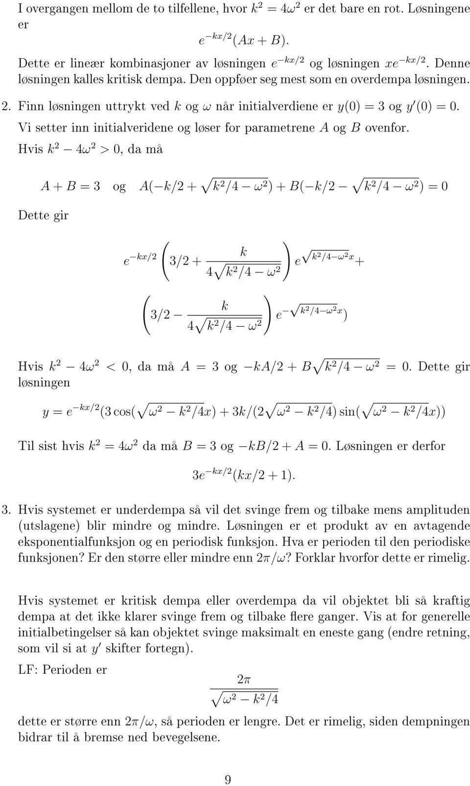 Vi setter inn initialveridene og løser for parametrene A og B ovenfor.