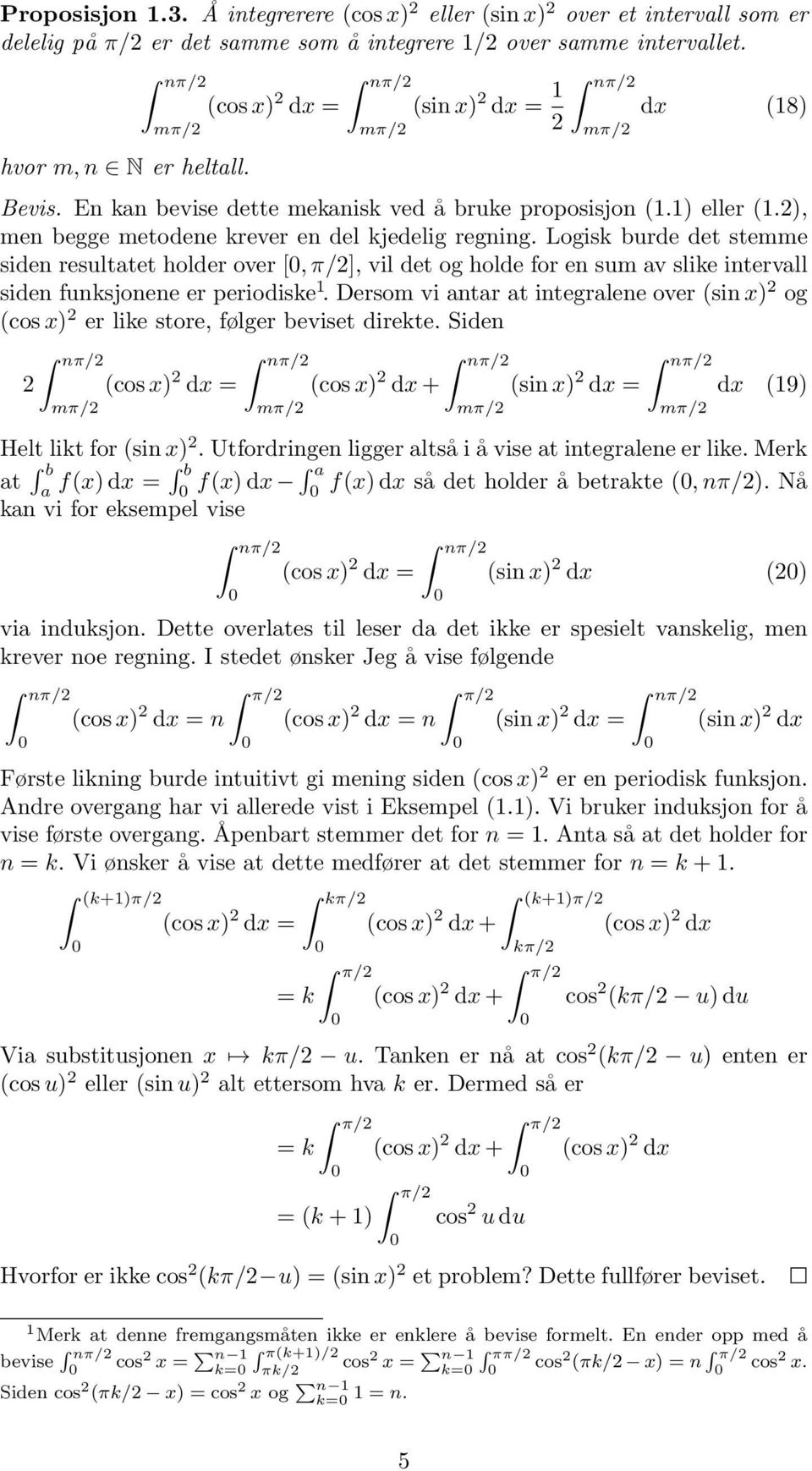 Logisk burde det stemme siden resulttet holder over [, π/], vil det og holde for en sum v slike intervll siden funksjonene er periodiske 1.