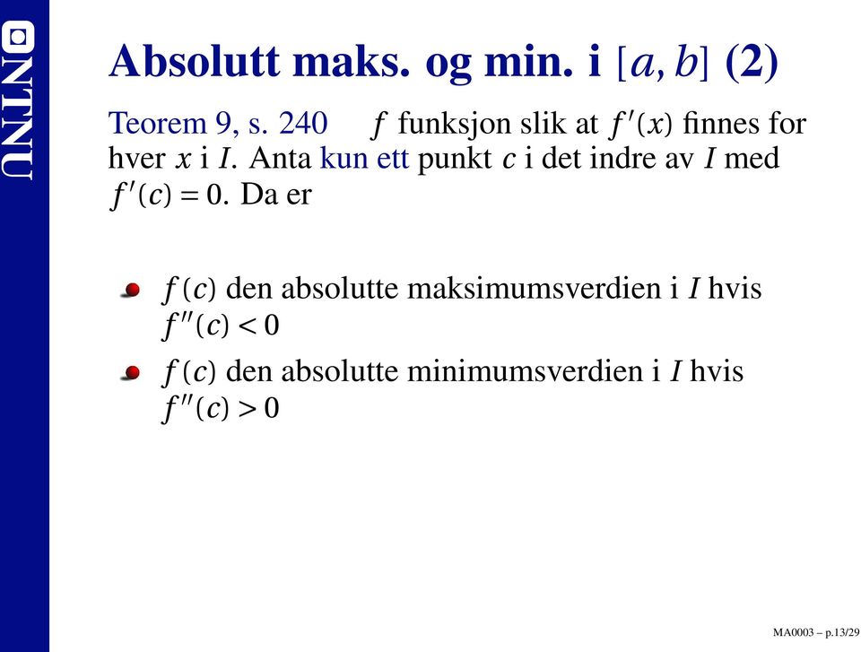 Anta kun ett punkt c i det indre av I med f (c) = 0.