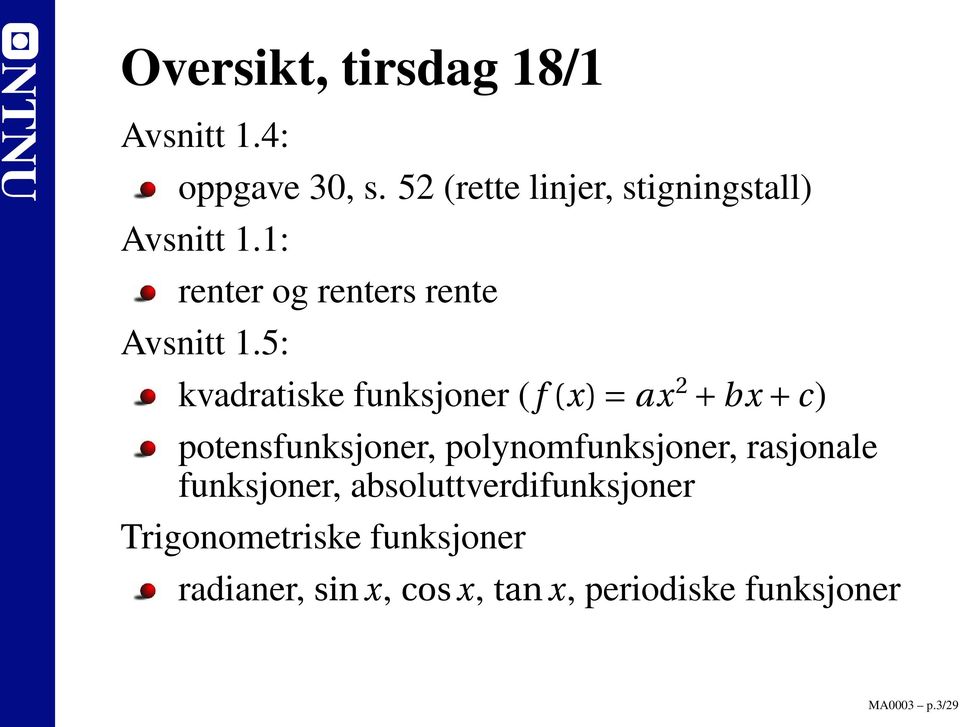 5: kvadratiske funksjoner (f (x) = ax 2 + bx + c) potensfunksjoner, polynomfunksjoner,