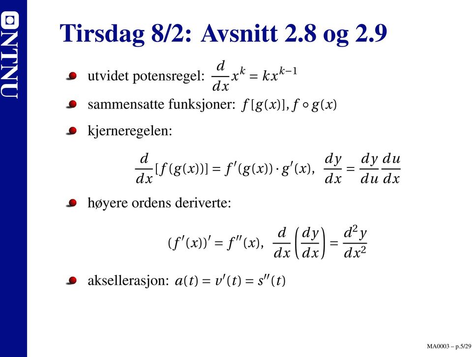 g (x) kjerneregelen: d dx [f (g (x))] = f (g (x)) g (x), høyere ordens