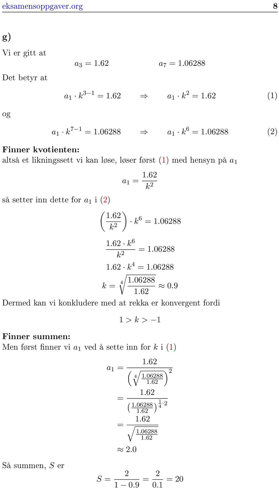 6 k så setter inn dette for a i ) ).6 k 6 =.688.6 k 6 k =.688.6 k 4 =.688.688 k = 4.9.