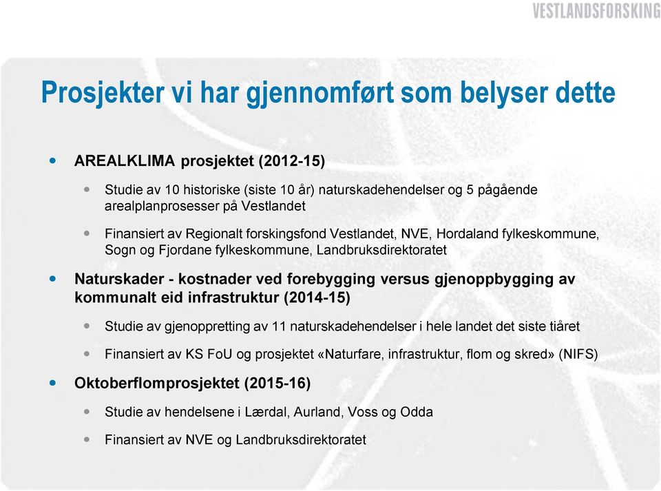 forebygging versus gjenoppbygging av kommunalt eid infrastruktur (2014-15) Studie av gjenoppretting av 11 naturskadehendelser i hele landet det siste tiåret Finansiert av KS FoU