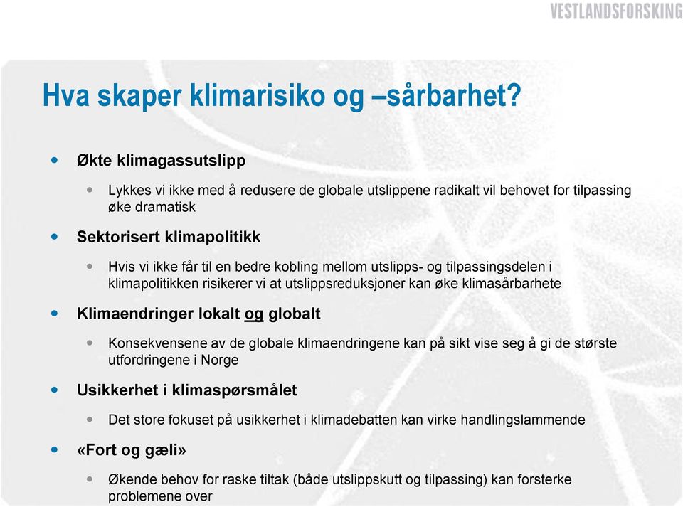 en bedre kobling mellom utslipps- og tilpassingsdelen i klimapolitikken risikerer vi at utslippsreduksjoner kan øke klimasårbarhete Klimaendringer lokalt og globalt