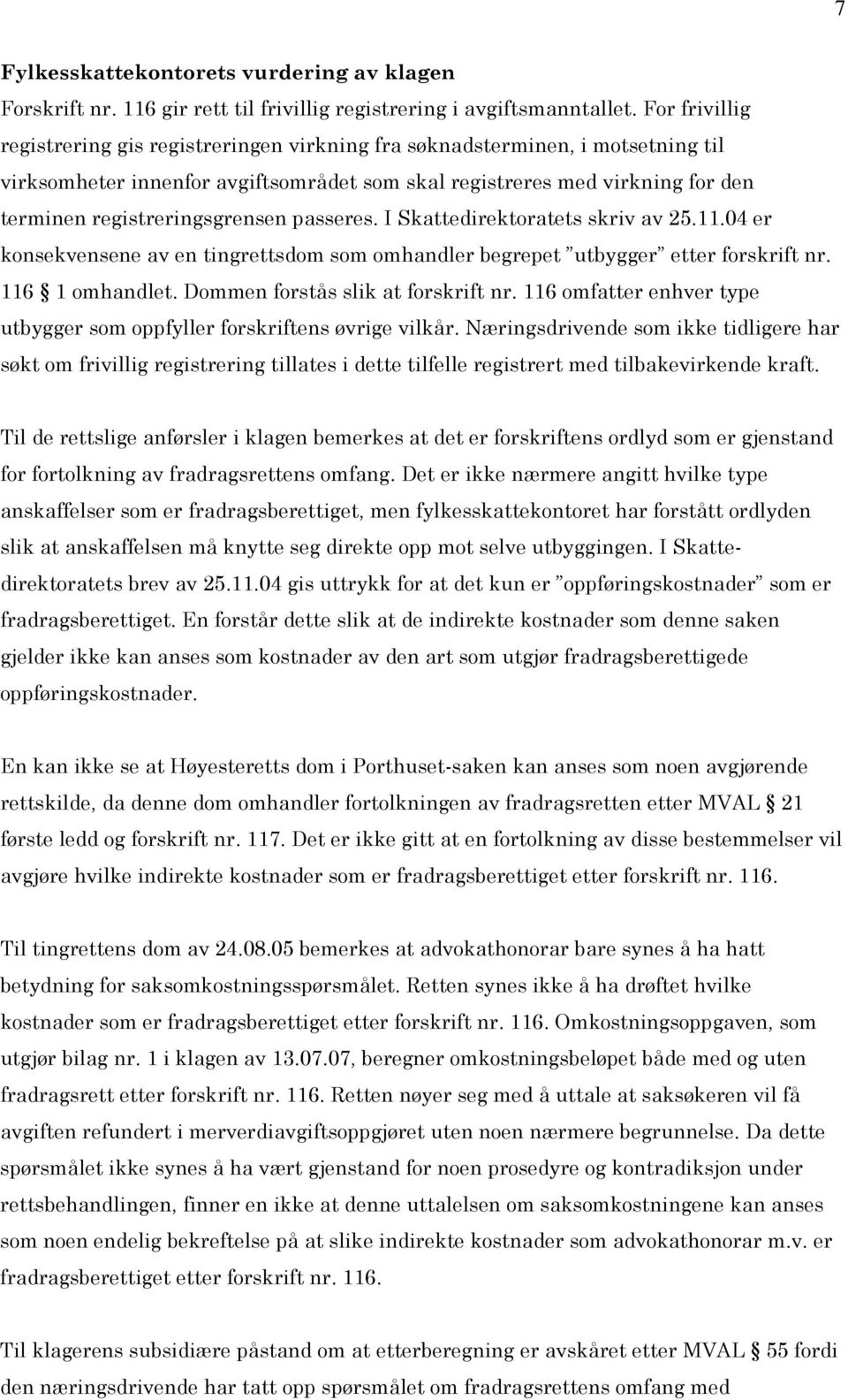 registreringsgrensen passeres. I Skattedirektoratets skriv av 25.11.04 er konsekvensene av en tingrettsdom som omhandler begrepet utbygger etter forskrift nr. 116 1 omhandlet.