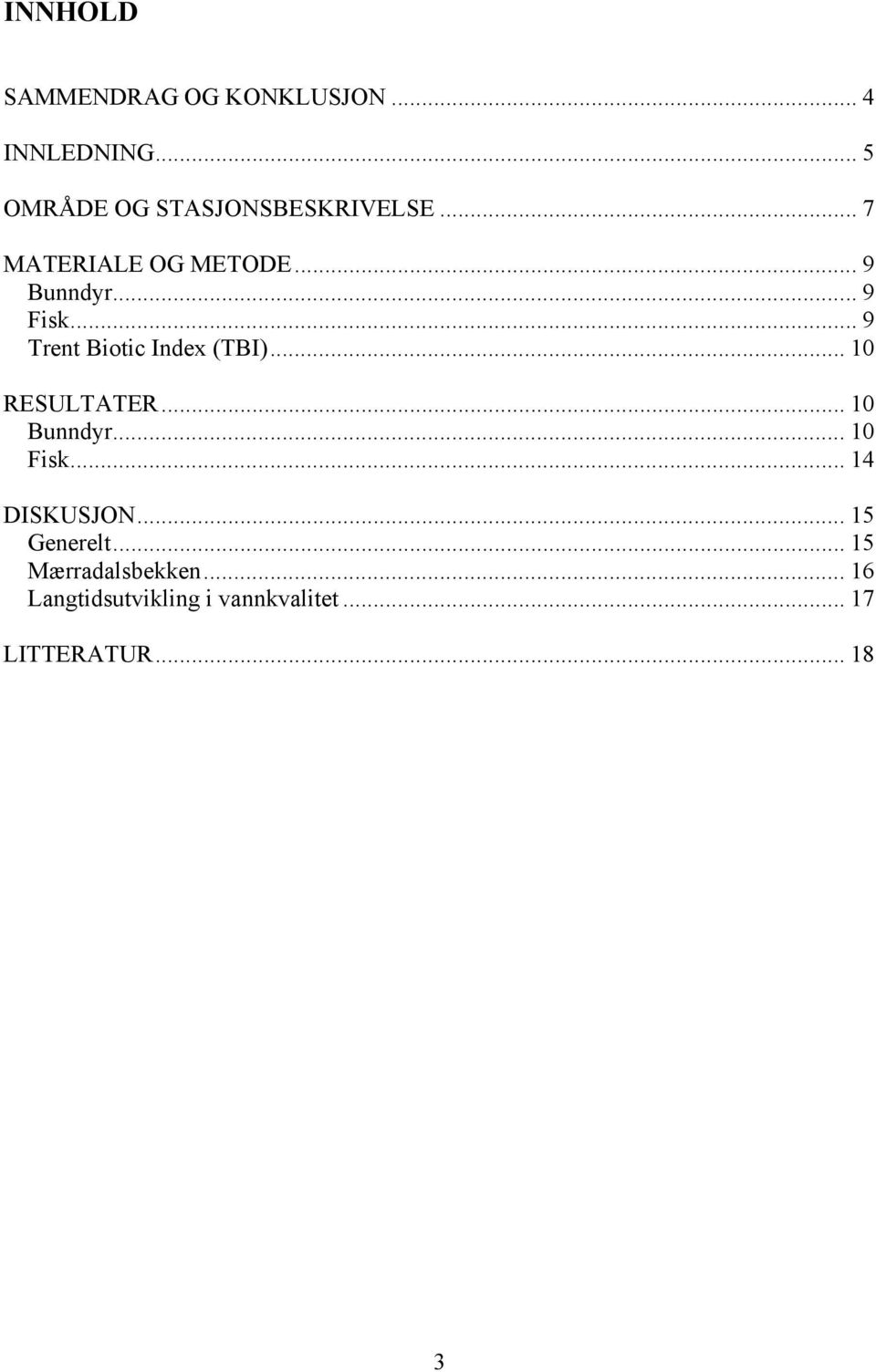 .. 9 Fisk... 9 Trent Biotic Index (TBI)... 10 RESULTATER... 10 Bunndyr... 10 Fisk.